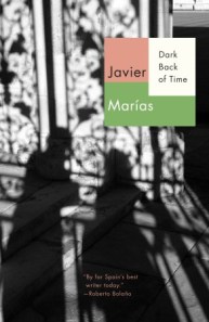 Dark Back of Time by Javier Marias, Translated by Esther Allen